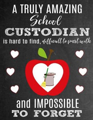 Book cover for A Truly Amazing School Custodian Is Hard To Find, Difficult To Part With And Impossible To Forget