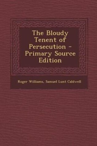 Cover of The Bloudy Tenent of Persecution - Primary Source Edition