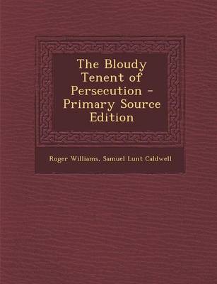 Book cover for The Bloudy Tenent of Persecution - Primary Source Edition