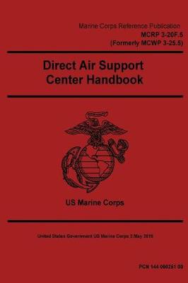 Book cover for Marine Corps Reference Publication MCRP 3-20F.5 (Formerly MCWP 3-25.5) Direct Air Support Center Handbook 2 May 2016