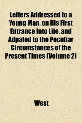 Book cover for Letters Addressed to a Young Man, on His First Entrance Into Life, and Adpated to the Peculiar Circumstances of the Present Times (Volume 2)