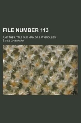 Cover of File Number 113; And the Little Old Man of Batignolles