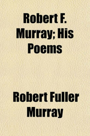 Cover of Robert F. Murray; His Poems