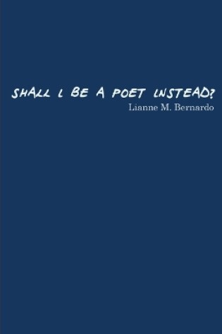 Cover of Shall I Be a Poet Instead?