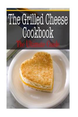 Book cover for The Grilled Cheese Cookbook