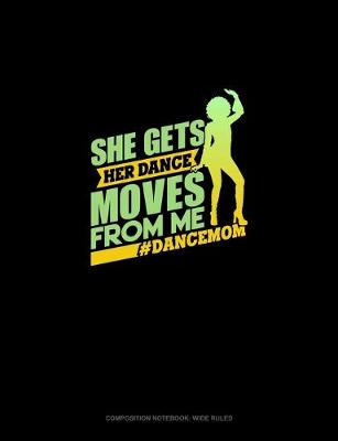 Cover of She Gets Her Moves From Me #DanceMom