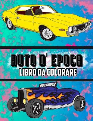 Cover of Auto D'epoca Libro Da Colorare