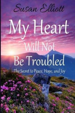 Cover of My Heart Will Not Be Troubled