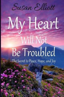 Book cover for My Heart Will Not Be Troubled