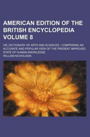 Cover of American Edition of the British Encyclopedia Volume 8; Or, Dictionary of Arts and Sciences; Comprising an Accurate and Popular View of the Present Improved State of Human Knowledge
