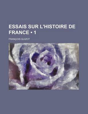 Book cover for Essais Sur L'Histoire de France (1)