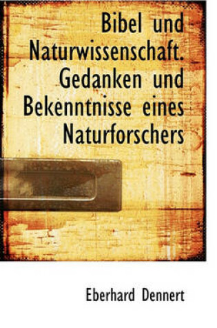 Cover of Bibel Und Naturwissenschaft. Gedanken Und Bekenntnisse Eines Naturforschers
