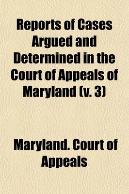 Book cover for Reports of Cases Argued and Determined in the Court of Appeals of Maryland (Volume 3)