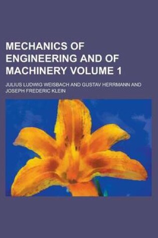 Cover of Mechanics of Engineering and of Machinery Volume 1