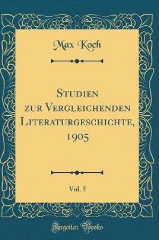 Cover of Studien Zur Vergleichenden Literaturgeschichte, 1905, Vol. 5 (Classic Reprint)