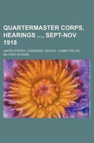 Cover of Quartermaster Corps, Hearings, Sept-Nov 1918