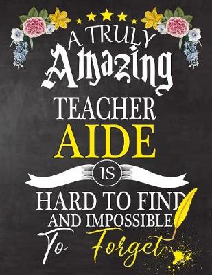 Book cover for A Truly Amazing Teacher Aide Is Hard To Find And impossible To Forget