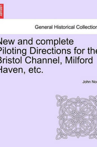 Cover of New and Complete Piloting Directions for the Bristol Channel, Milford Haven, Etc.