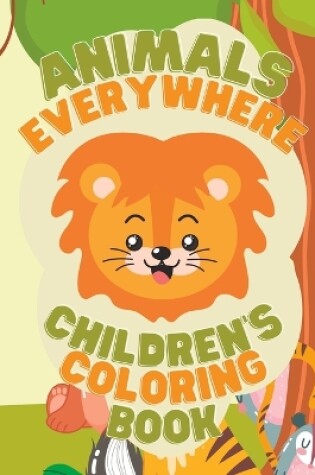 Cover of Animals Everywhere Children's Coloring Book