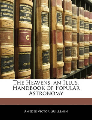 Book cover for The Heavens, an Illus. Handbook of Popular Astronomy