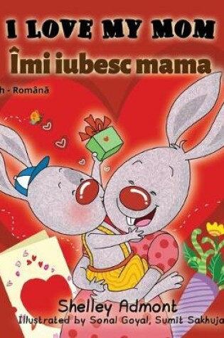 Cover of I Love My Mom (English Romanian Bilingual Book)