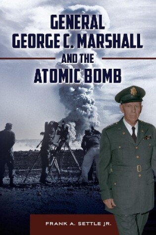 Cover of General George C. Marshall and the Atomic Bomb