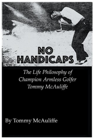 Cover of No Handicaps - The Life Philosophy of Champion Armless Golfer Tommy McAuliffe