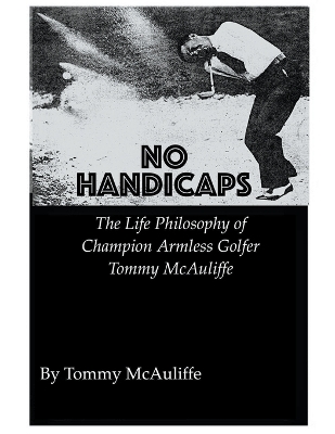 Book cover for No Handicaps - The Life Philosophy of Champion Armless Golfer Tommy McAuliffe