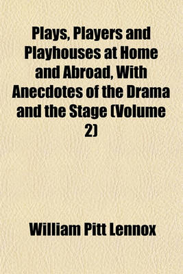 Book cover for Plays, Players and Playhouses at Home and Abroad, with Anecdotes of the Drama and the Stage (Volume 2)