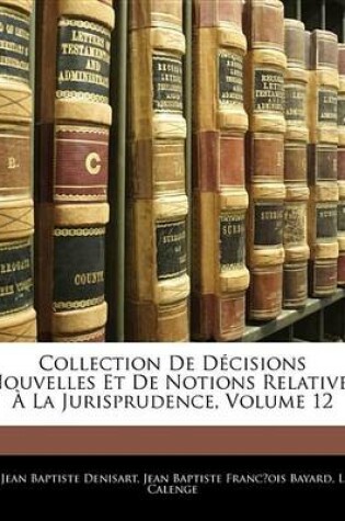 Cover of Collection de Dcisions Nouvelles Et de Notions Relatives La Jurisprudence, Volume 12