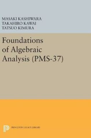 Cover of Foundations of Algebraic Analysis (PMS-37), Volume 37