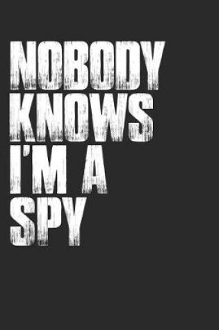 Cover of Nobody Knows I'm a Spy