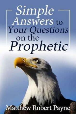 Cover of Simple Answers to Your Questions on the Prophetic