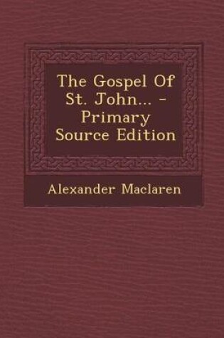 Cover of The Gospel of St. John... - Primary Source Edition