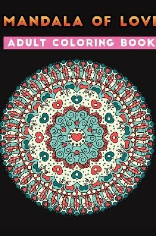 Cover of mandala of love adult coloring book