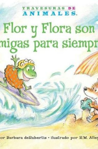 Cover of Flor Y Flora Son Amigas Para Siempre (Frances Frog's Forever Friend)