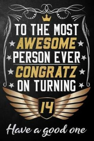 Cover of To The Most Awesome Person Ever Congratz On Turning 14 Have A Good One