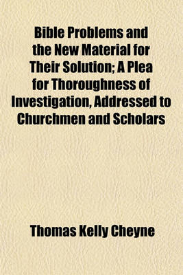 Book cover for Bible Problems and the New Material for Their Solution; A Plea for Thoroughness of Investigation, Addressed to Churchmen and Scholars