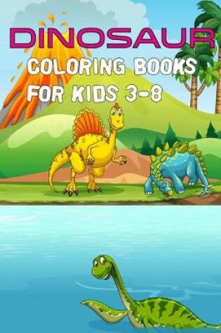 Cover of Dinosaur Coloring Books For Kids 3-8