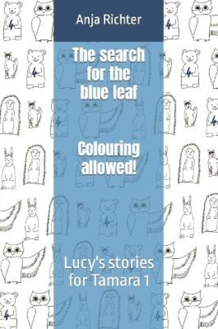 Cover of The search for the blue leaf - Colouring allowed!