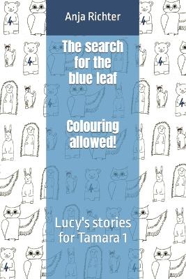 Book cover for The search for the blue leaf - Colouring allowed!