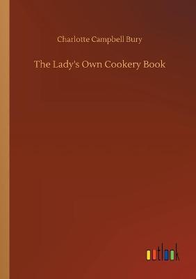 Book cover for The Lady's Own Cookery Book