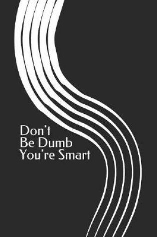 Cover of Don't Be Dumb You're Smart