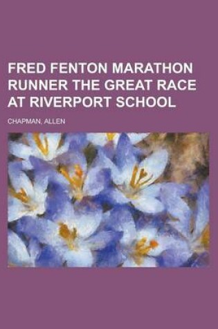 Cover of Fred Fenton Marathon Runner the Great Race at Riverport School