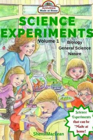 Cover of Science Experiments - Biology, General Science and Nature, Volume 1