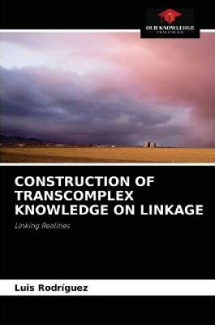 Cover of Construction of Transcomplex Knowledge on Linkage