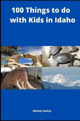 Cover of 100 Things to do with Kids in Idaho