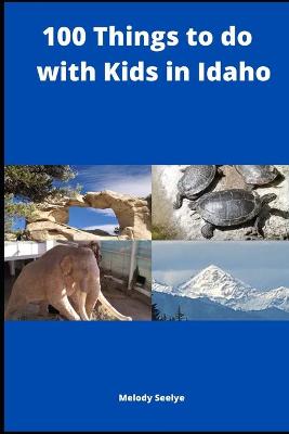 Book cover for 100 Things to do with Kids in Idaho