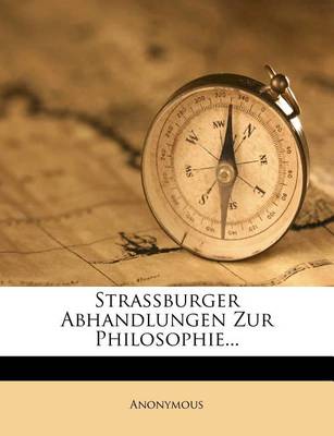 Book cover for Strassburger Abhandlungen Zur Philosophie.