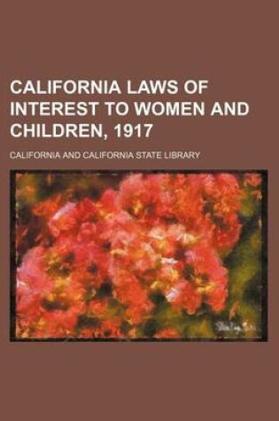 Cover of California Laws of Interest to Women and Children, 1917